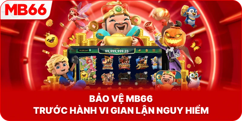 Bảo Vệ MB66 trước hành vi gian lận nguy hiểm