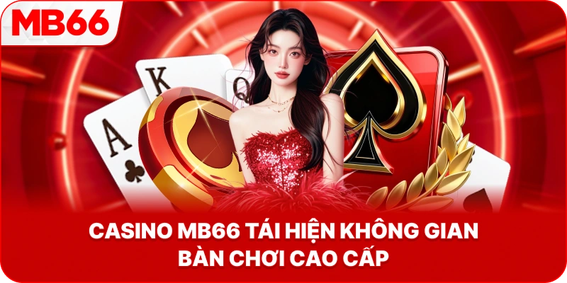 Casino MB66 tái hiện không gian bàn chơi cao cấp