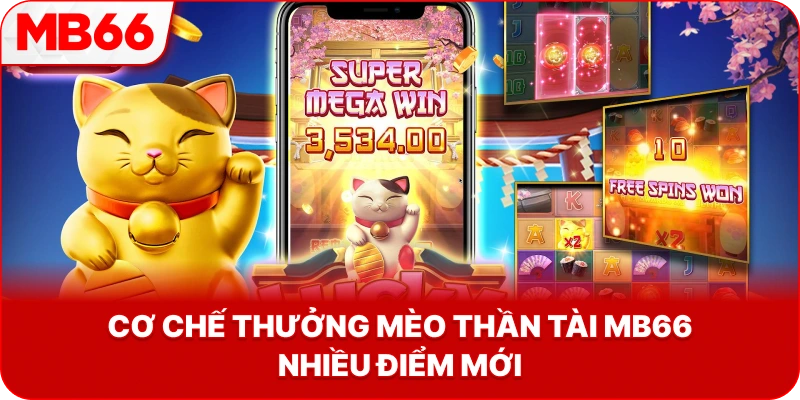 Cơ Chế Thưởng Mèo Thần Tài MB66 nhiều điểm mới