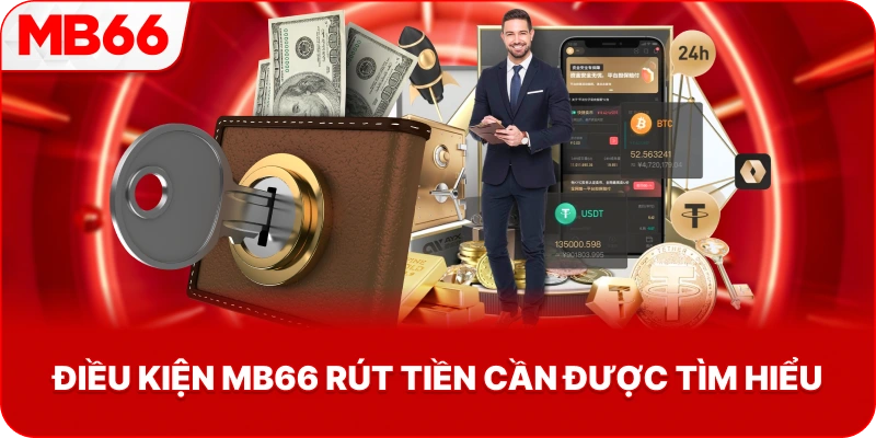 Điều Kiện MB66 rút tiền cần được tìm hiểu