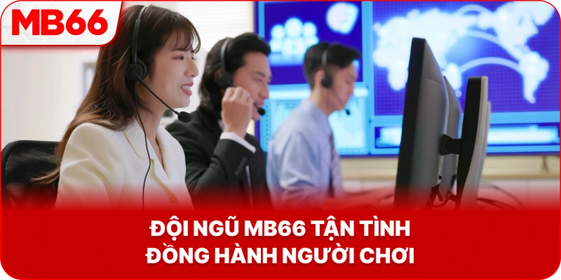 Đội ngũ MB66 tận tình đồng hành người chơi
