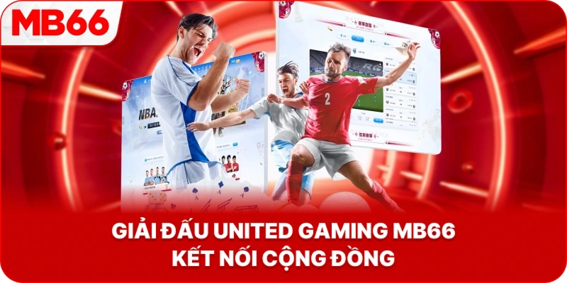 Giải Đấu United Gaming MB66 kết nối cộng đồng