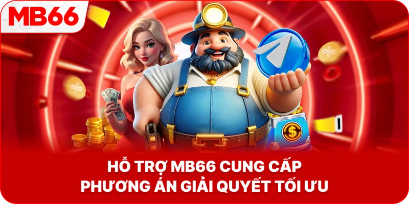 Hỗ Trợ MB66 cung cấp phương án giải quyết tối ưu