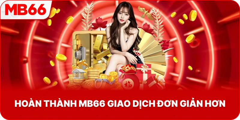 Hoàn Thành MB66 giao dịch đơn giản hơn