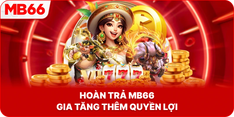 Hoàn Trả MB66 gia tăng thêm quyền lợi