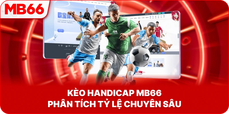 Kèo Handicap MB66 phân tích tỷ lệ chuyên sâu