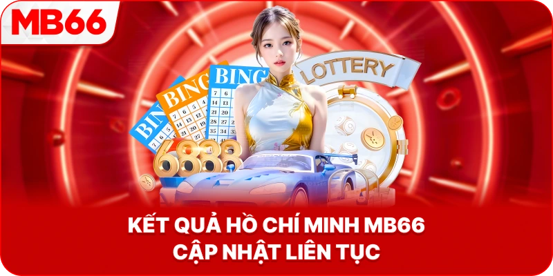 Kết Quả Hồ Chí Minh MB66 cập nhật liên tục