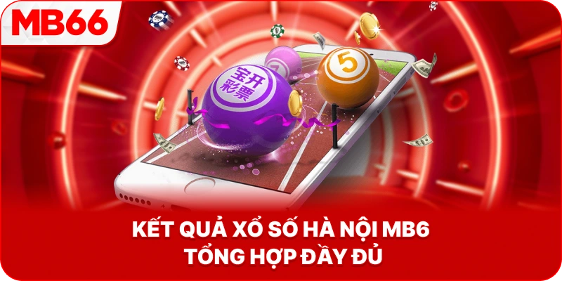 Kết Quả Xổ Số Hà Nội MB66 tổng hợp đầy đủ