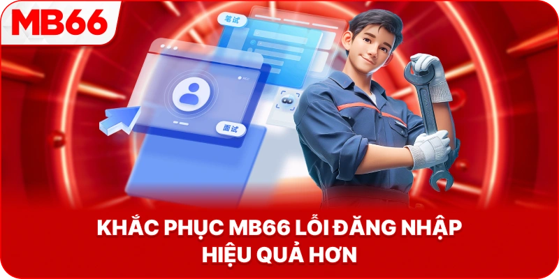 Khắc Phục MB66 lỗi đăng nhập hiệu quả hơn