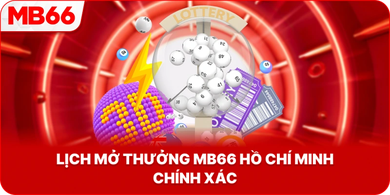 Lịch Mở Thưởng MB66 Hồ Chí Minh chính xác
