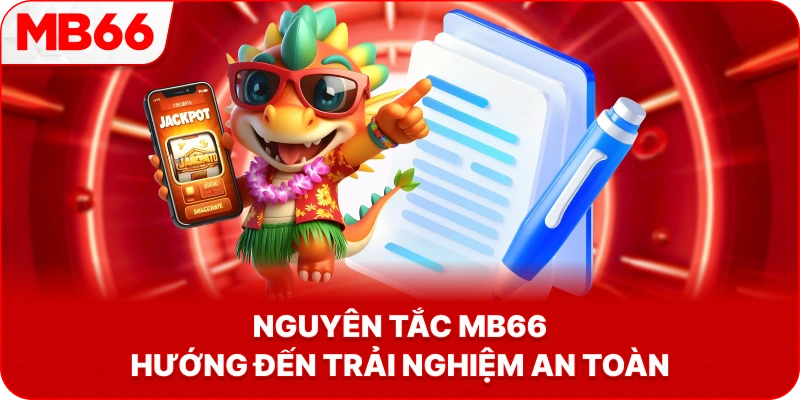 Nguyên Tắc MB66 hướng đến trải nghiệm an toàn