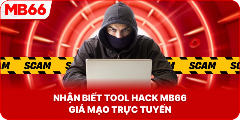 Nhận Biết Tool Hack MB66 giả mạo trực tuyến