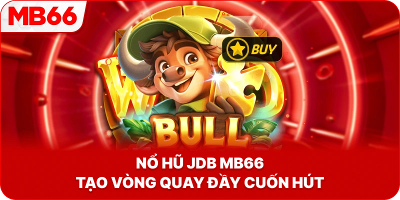 Nổ Hũ JDB MB66 tạo vòng quay đầy cuốn hút