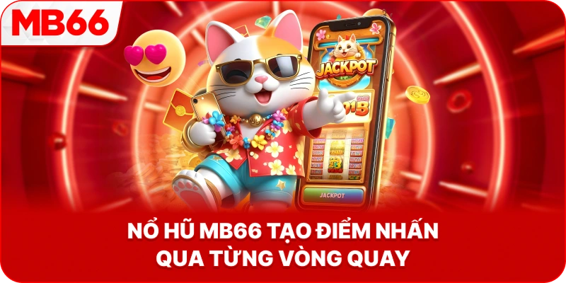 Nổ Hũ MB66 tạo điểm nhấn qua từng vòng quay