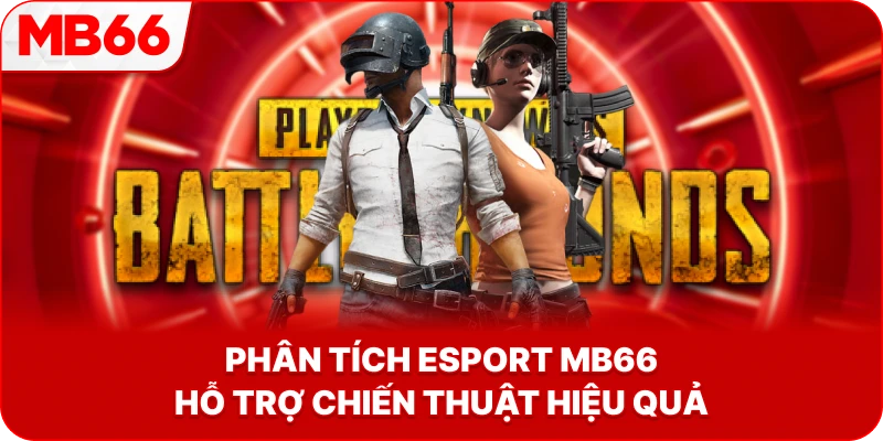 Phân Tích Esport MB66 hỗ trợ chiến thuật hiệu quả
