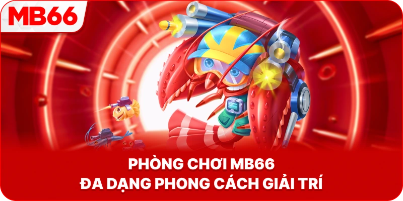 Phòng Chơi MB66 đa dạng phong cách giải trí