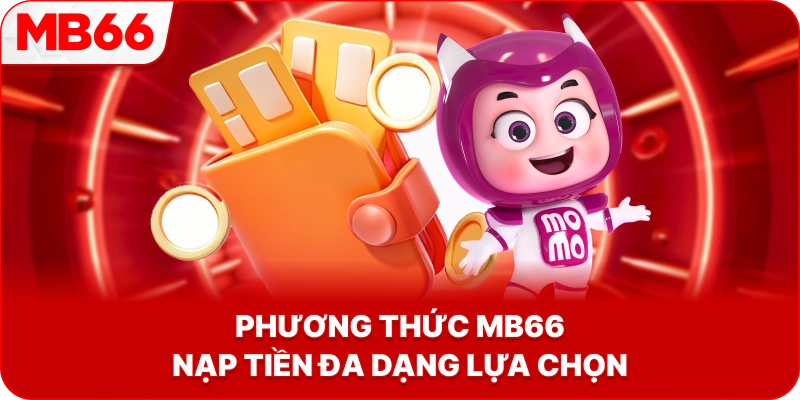Phương Thức MB66 nạp tiền đa dạng lựa chọn