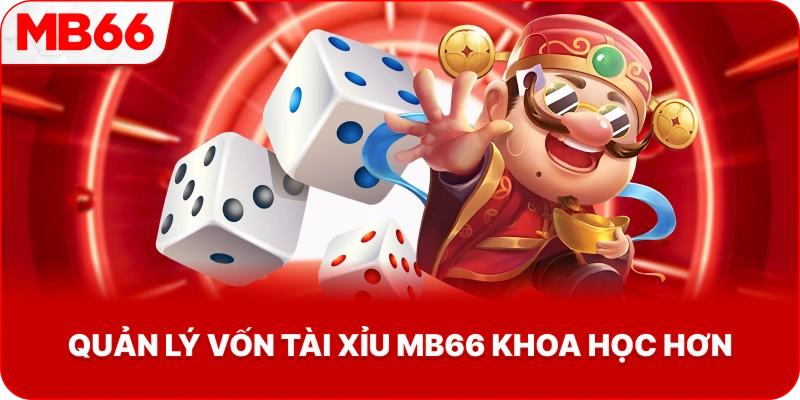 Quản Lý Vốn Tài Xỉu MB66 khoa học hơn