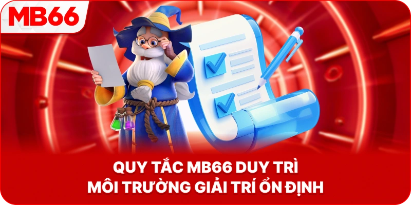 Quy Tắc MB66 duy trì môi trường giải trí ổn định