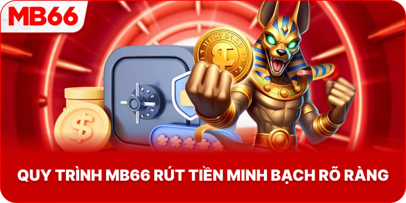 Quy Trình MB66 rút tiền minh bạch rõ ràng