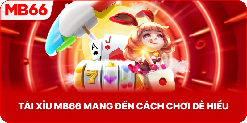 Tài Xỉu MB66 mang đến cách chơi dễ hiểu