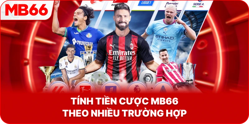 Tính Tiền Cược MB66 theo nhiều trường hợp