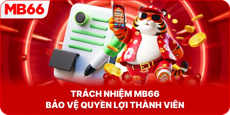 Trách Nhiệm MB66 bảo vệ quyền lợi thành viên