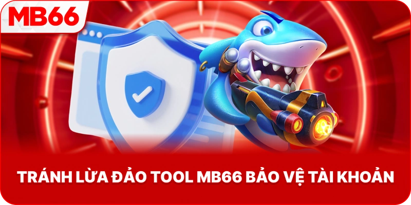 Tránh Lừa Đảo Tool MB66 bảo vệ tài khoản