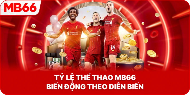 Tỷ Lệ Thể Thao MB66 biến động theo diễn biến