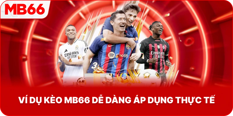 Ví Dụ Kèo MB66 dễ dàng áp dụng thực tế