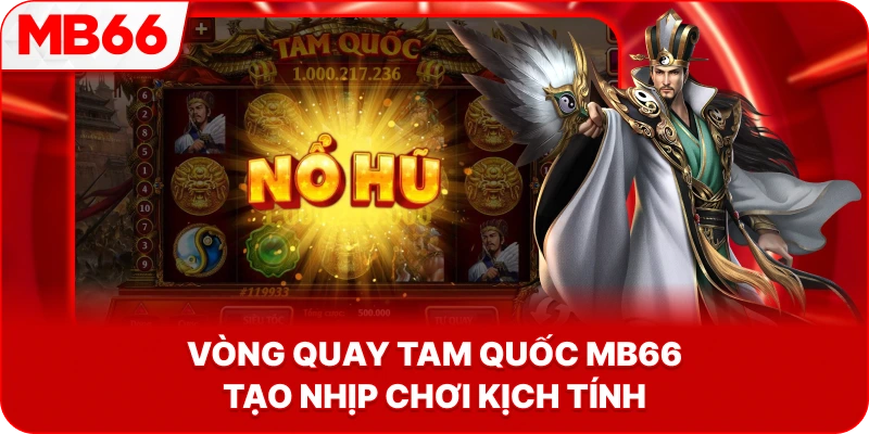 Vòng Quay Tam Quốc MB66 tạo nhịp chơi kịch tính