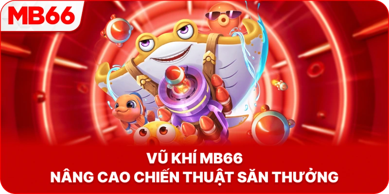 Vũ Khí MB66 nâng cao chiến thuật săn thưởng