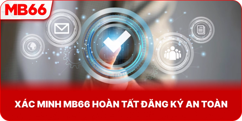 Xác Minh MB66 hoàn tất đăng ký an toàn