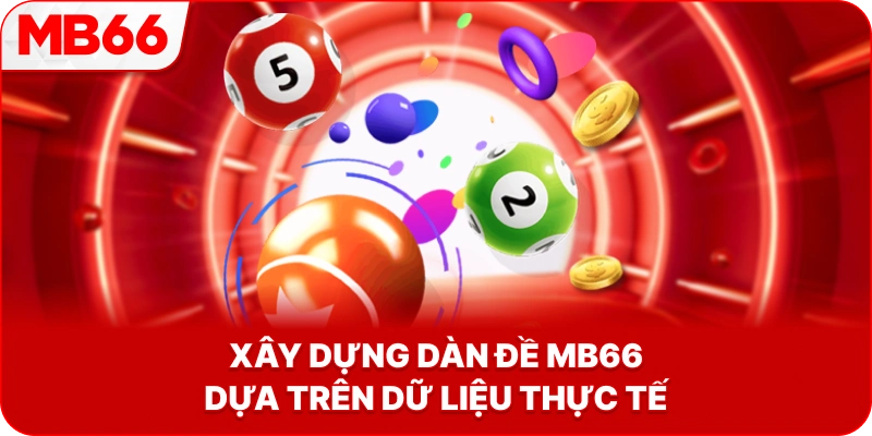 Xây Dựng Dàn Đề MB66 dựa trên dữ liệu thực tế